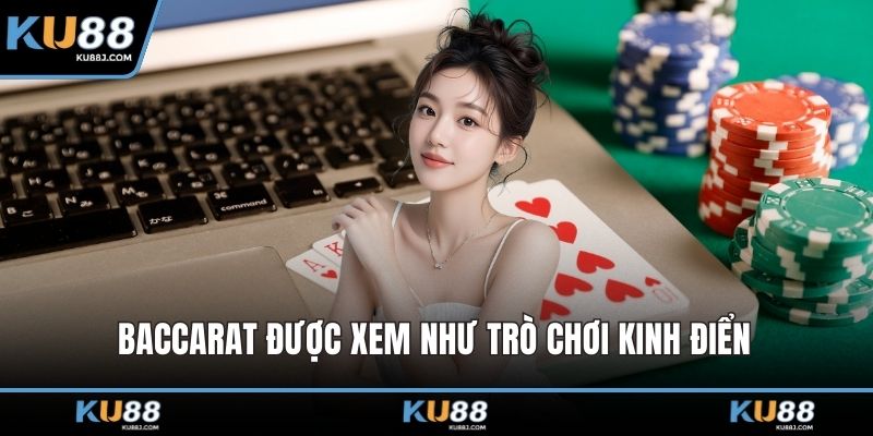 Baccarat được xem như trò chơi kinh điển 