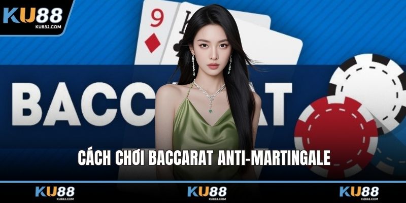 Cách chơi baccarat Anti-Martingale