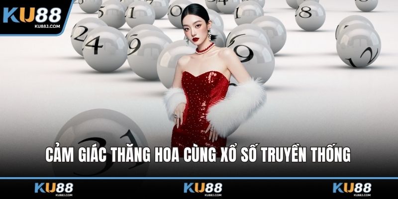 Cảm giác thăng hoa cùng xổ số truyền thống 