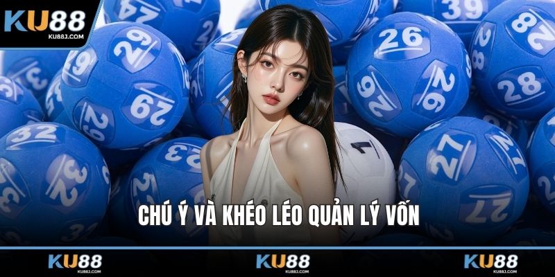 Chú ý và khéo léo quản lý vốn