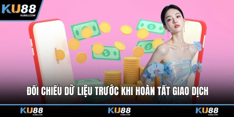 Đối chiếu dữ liệu trước khi hoàn tất giao dịch