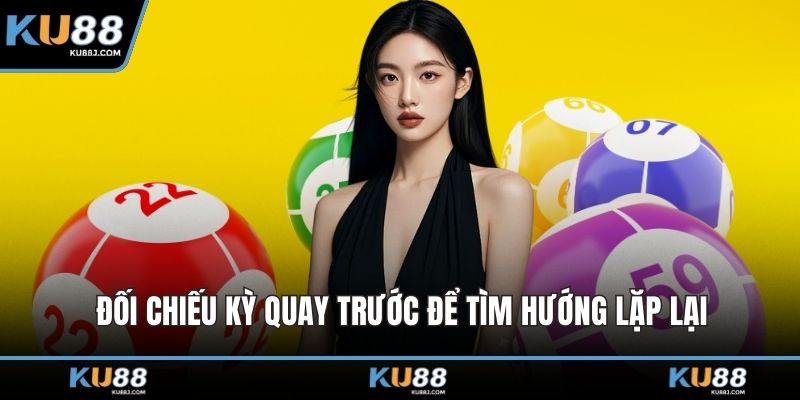 Đối chiếu kỳ quay trước để tìm hướng lặp lại