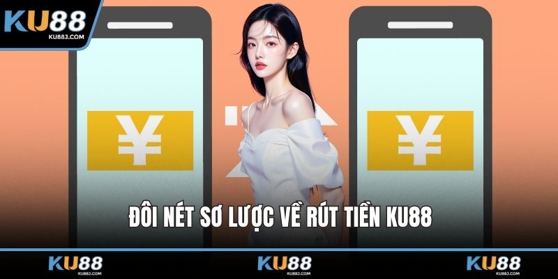 Đôi nét sơ lược về rút tiền KU88