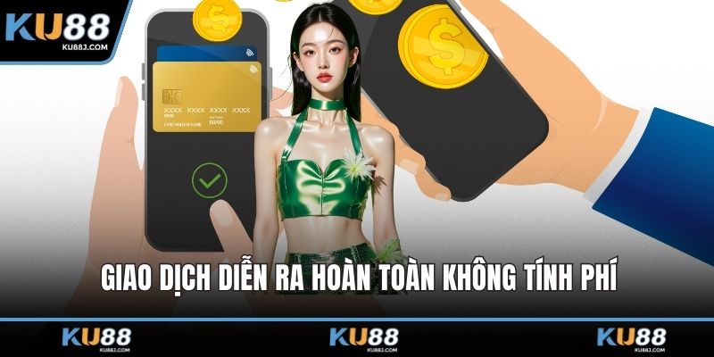 Giao dịch diễn ra hoàn toàn không tính phí
