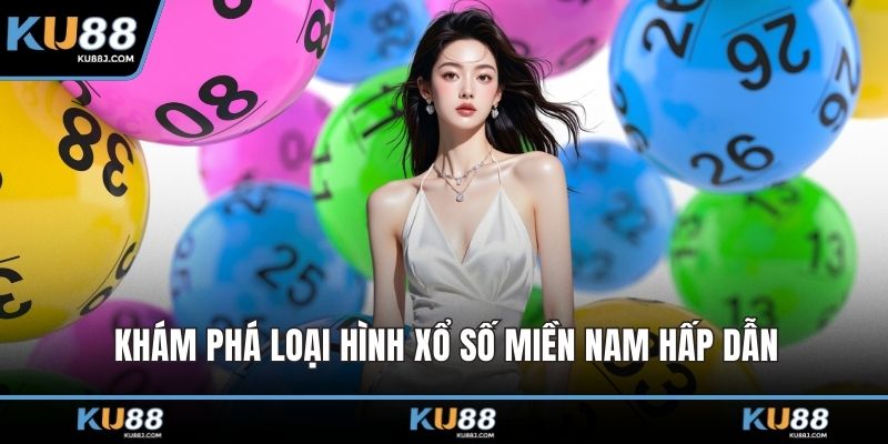 Khám phá loại hình xổ số miền Nam hấp dẫn