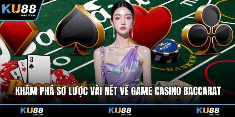 Khám phá sơ lược vài nét về game casino baccarat