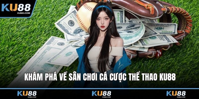 Khám phá về sân chơi cá cược thể thao KU88