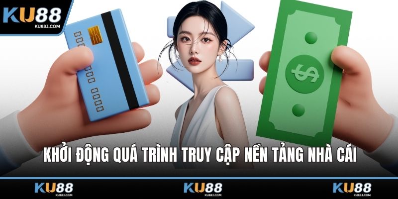 Khởi động quá trình truy cập nền tảng nhà cái