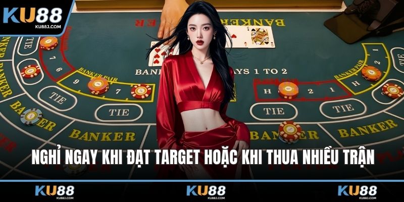 Nghỉ ngay khi đạt target hoặc khi thua nhiều trận