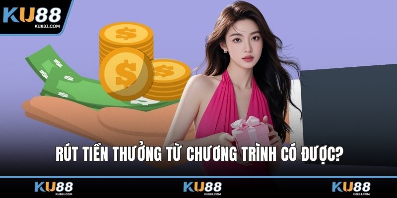 Rút tiền thưởng từ chương trình có được?