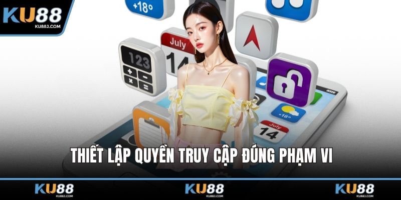 Thiết lập quyền truy cập đúng phạm vi