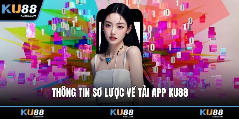 Thông tin sơ lược về tải app KU88