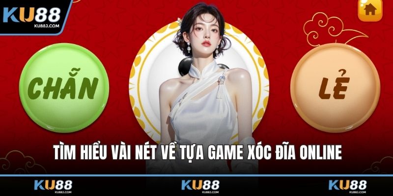 Tìm hiểu vài nét về tựa game xóc đĩa online