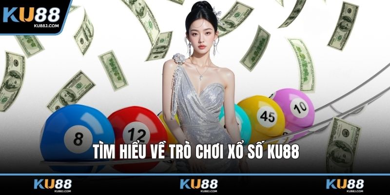 Tìm hiểu về trò chơi xổ số KU88