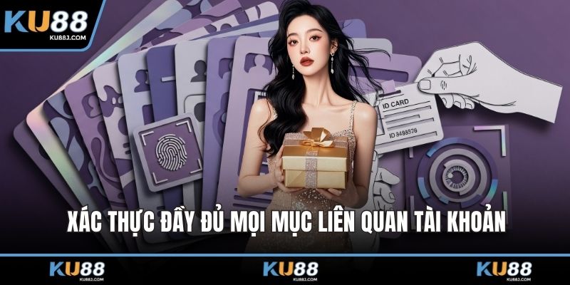 Xác thực đầy đủ mọi mục liên quan tài khoản